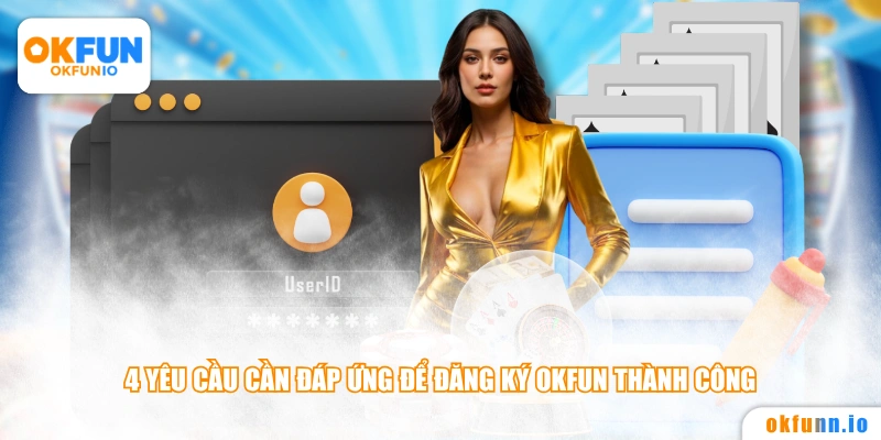 4 yêu cầu cần đáp ứng để đăng ký OKFUN thành công