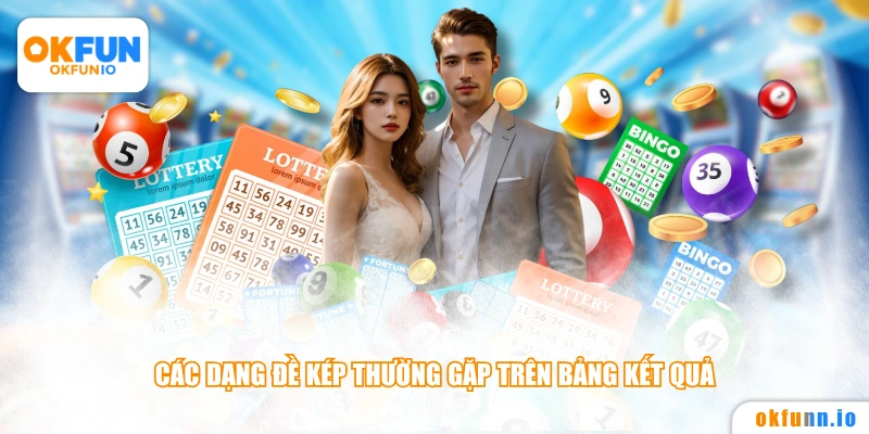 Các dạng đề kép thường gặp trên bảng kết quả