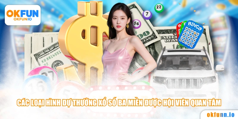 Các loại hình dự thưởng xổ số ba miền được hội viên quan tâm