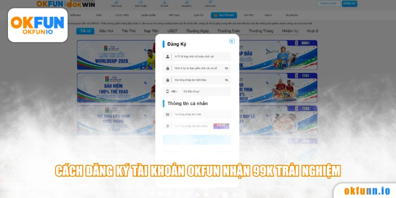 Cách đăng ký tài khoản OKFUN nhận 99K trải nghiệm