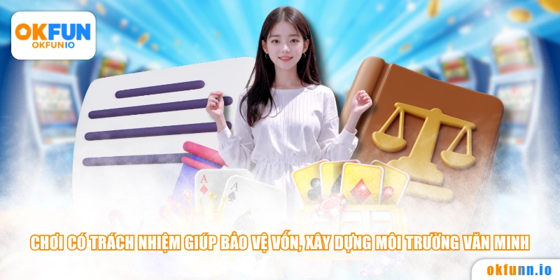 Chơi có trách nhiệm giúp bảo vệ vốn, xây dựng môi trường văn minh