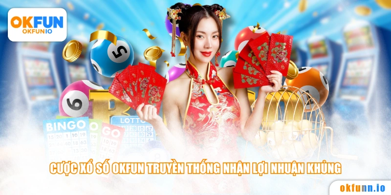 Cược xổ số OKFUN truyền thống nhận lợi nhuận khủng 