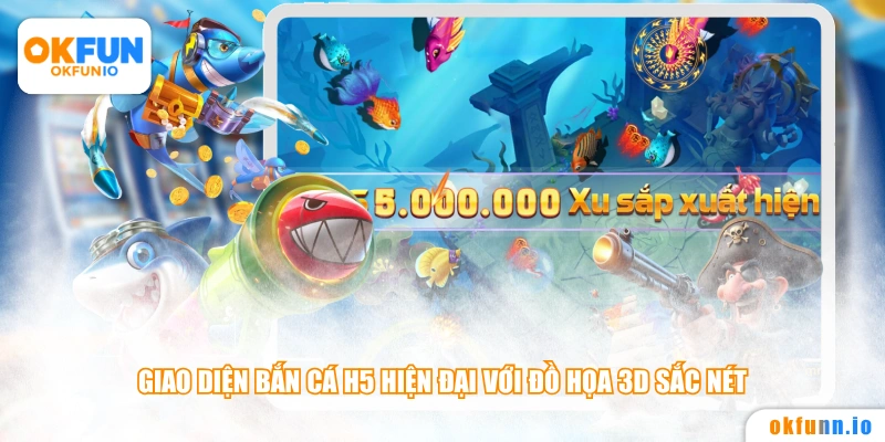Giao diện bắn cá H5 hiện đại với đồ họa 3D sắc nét