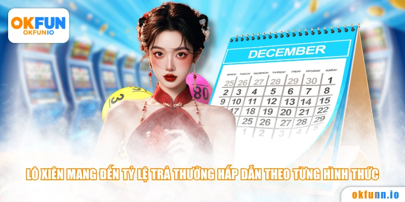 Lô xiên mang đến tỷ lệ trả thưởng hấp dẫn theo từng hình thức