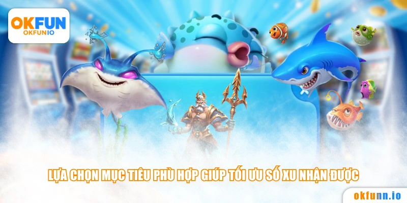 Lựa chọn mục tiêu phù hợp giúp tối ưu số xu nhận được