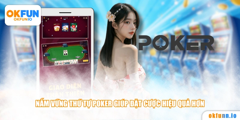 Nắm vững thứ tự Poker giúp đặt cược hiệu quả hơn