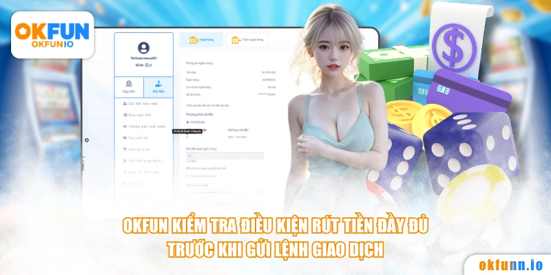 Okfun kiểm tra điều kiện rút tiền đầy đủ trước khi gửi lệnh giao dịch.