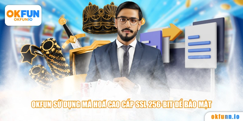 OKFUN sử dụng mã hoá cao cấp SSL 256-bit để bảo mật