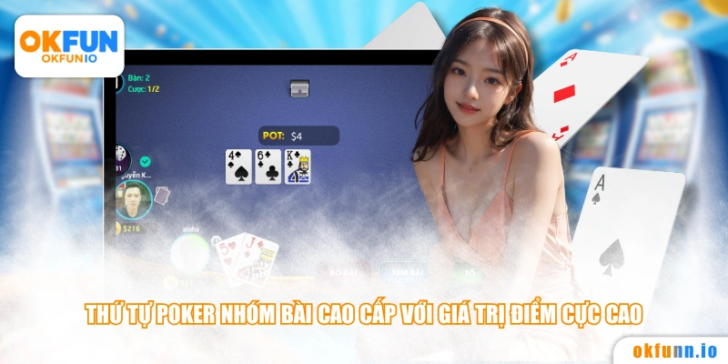 Thứ tự Poker nhóm bài cao cấp với giá trị điểm cực cao